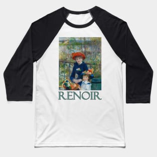 Two Sisters (aka The Terrace) by Pierre-Auguste Renoir Baseball T-Shirt